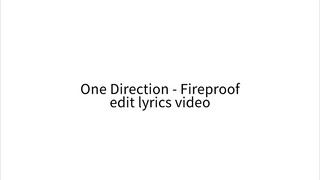 One Direction - Fireproof (edit lyrics video)