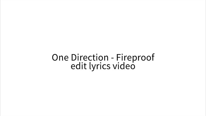 One Direction - Fireproof (edit lyrics video)