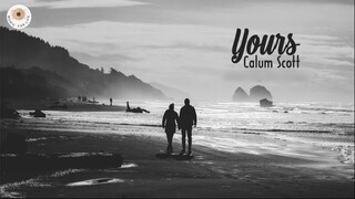 BÀI HÁT CŨ ĐƯỢC COVER LẠI [Vietsub + Lyrics] Yours - Calum Scott - #MUSIC