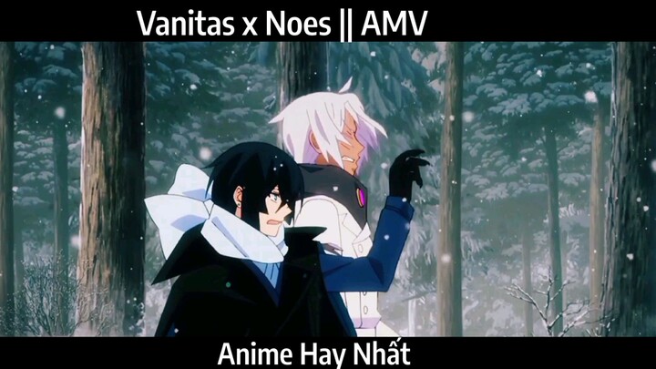 Vanitas x Noes || AMV Hay Nhất