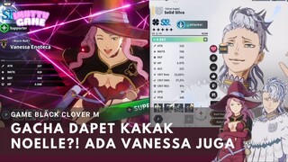 GACHA DAPET KAKAK NOELLE?! ADA SI CANTIK VANESA! BLACK CLOVER M