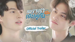 เพราะเรา(ยัง)คู่กัน Still 2gether Official Trailer
