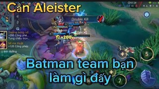 Batman team bạn định cắn Aleister | Liên Quân Mobile