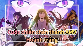 Cuộc chiến chén thánh AMV
Hoành tráng