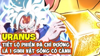 Uranus là SINH VẬT SỐNG CÓ CÁNH! Tiết lộ PHIẾN ĐÁ chỉ Uranus nằm trong tay Luffy - One Piece