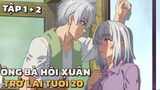 "Ông Bà Hồi Xuân Trở Lại Tuổi 20" | Tập 1 + 2 | Tóm Tắt Anime | Dino Thích Tóm Tắt