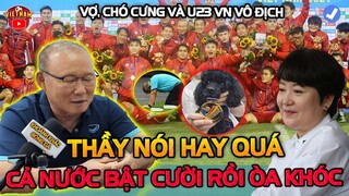 HLV Park Nói Về Vợ, Chó Cưng Và U23 VN Vô Địch Khiến Cả Nước Bật Cười Rồi Òa Khóc