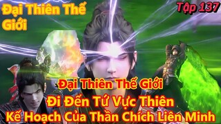 Đại Thiên Thế Giới Tập 137 | Tiêu Viêm Đi Đến Tứ Vực Thiên, Âm Mưu Của Thần Chích Liên Minh