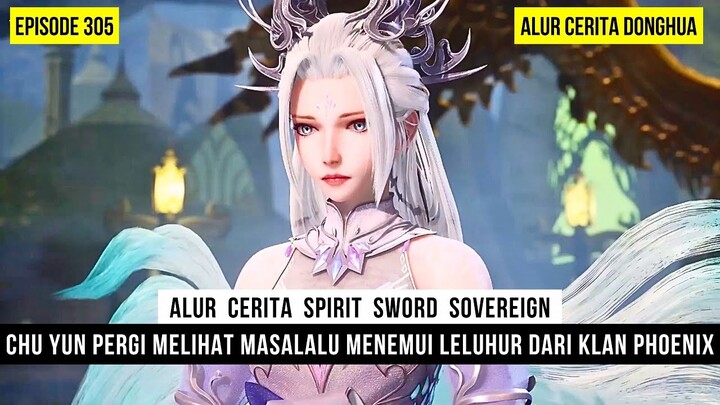 CHU YUN PERGI KE MASALALU DEMI MENCARI KELEMAHAN DI TIANYI - DONGHUA SPIRIT SWORD SOVEREIGN EPS 305