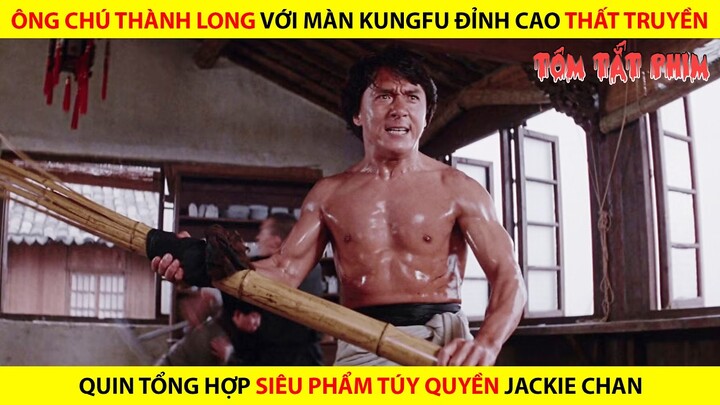 ÔNG CHÚ THÀNH LONG VỚI MÀN KUNGFU ĐỈNH CAO THẤT TRUYỀN || REVIEW PHIM TÚY QUYỀN 1 + 2