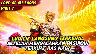 LUO LIE MENGALAHKAN MURID TERKUAT RAS NAGA | LORDS OF ALL LORDS | PART 7
