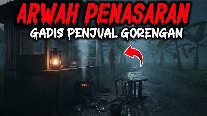 TEROR ARWAH PENASARAN GADIS PENJUAL GORENGAN - CERITA MISTERI - CERITA HOROR
