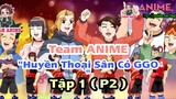 #TeamAnime " Huyền Thoại Sân Cỏ GGO " || Tập 1 ( P2 ) || Team Anime