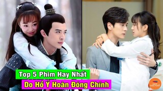 Top 5 Phim Hoa Ngữ Hay Nhất Đáng Xem Nhất Tạo Nên Tên Tuổi Của Hồ Ý Hoàn