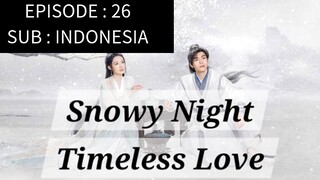 🇨🇳 Snowy Night: Timeless Love [ Episode 26 - INDO SUB]