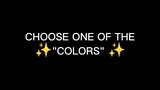Choose one of the colors if you want to change my color outfit(Maybe)
