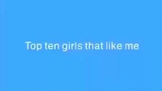 Top ten Girls that like me♀️