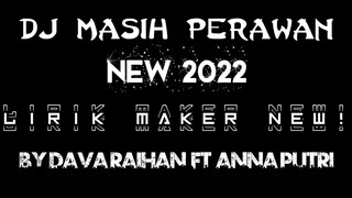 LIRIK MAKER NEW 2022 || DJ MASIH PERAWAN |BY DAPA FT ANNA