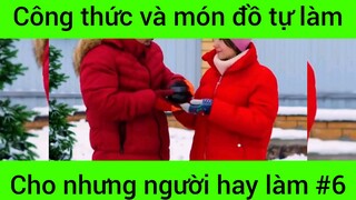 Công thức và món đồ tự làm cho những người hay làm #6