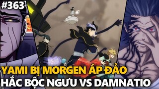 Black Clover "Cỏ ba lá đen" Hắc Bộc Ngưu vs Damnatio, Yami bị Morgen áp đảo. Chapter 363