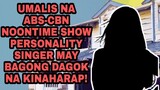 UMALIS NA ABS-CBN NOONTIME SHOW PERSONALITY-SINGER MAY BAGONG DAGOK NA KINAHARAP!