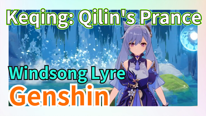 [Genshin  Windsong Lyre]  Keqing: [Qilin's Prance]