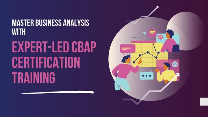 Master Business Analysis with Expert-Led CBAP Certification Training