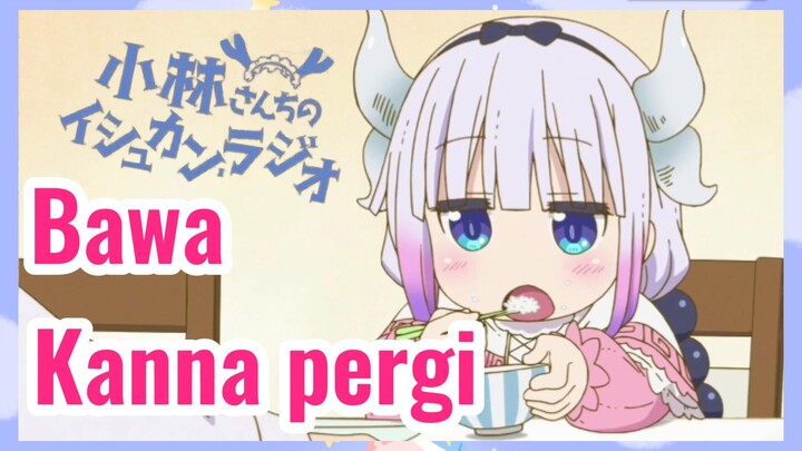 [Miss Kobayashi's Dragon Maid] Kompilasi |Bawa Kanna pergi