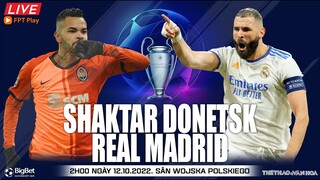 Cúp C1 Champions League | Shakhtar - Real Madrid (2h00, 12/10) trực tiếp FPT Play. NHẬN ĐỊNH BÓNG ĐÁ