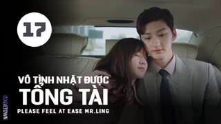 Tập 17| Vô Tình Nhặt Được Tổng Tài - Please Feel at Ease Mr. Ling (Triệu Lộ Tư, Lưu Đặc,...).