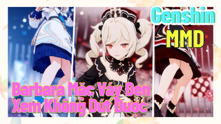[Genshin, MMD] Barbara Mặc Váy Đen, Xem Không Dứt Được