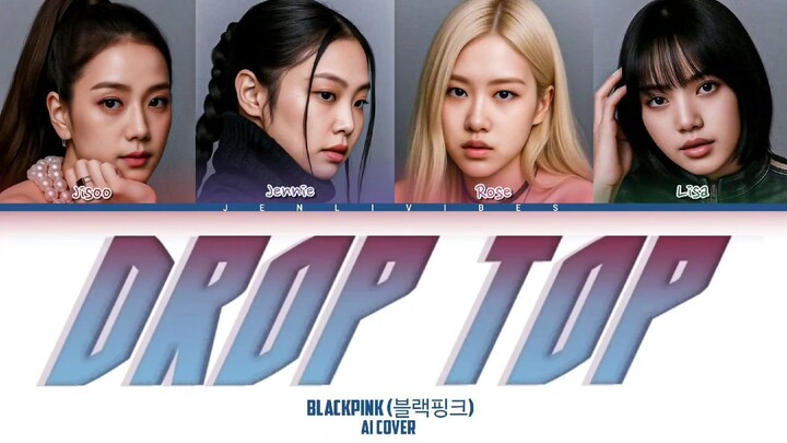 [AI COVER] How would BLACKPINK sing ''DROP TOP'' ORG. by MEOVV