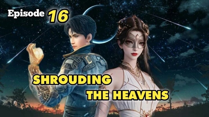 Shrouding the Heavens [ Zhe Tian ] Episode 16
