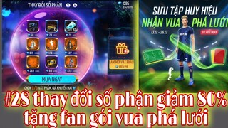 Free Fire| #28 Sự Kiện Thay Đổi Số Phận giảm 80% Mở Hộp Tặng Fan Gói Vua Phá Lưới