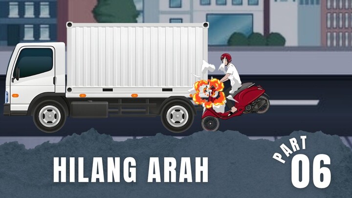 HILANG ARAH Part 6
