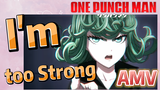 [One Punch Man] AMV |  I'm too Strong