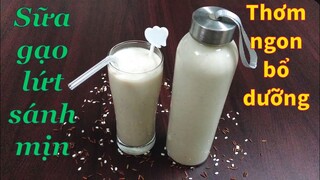 Cách làm sữa gạo lứt bổ dưỡng, thơm ngon, tốt cho sức khỏe