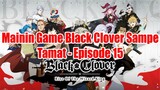 Mainin Game Black Clover Sampe Tamat - Episode 15