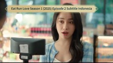 Eat Run Love Season 1 (2025) Episode 2 Subtitle Indonesia