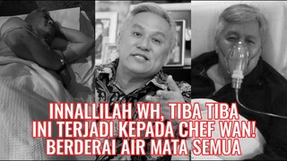 Innalillah WH, Tiba Tiba  Ini Terjadi Kepada Chef Wan! Berderai Air Mata Semua