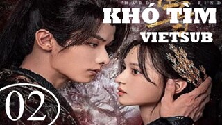 Khó Tìm - Tập 02 | Vietsub - Triệu Dịch Khâm, Thẩm Vũ Khiết