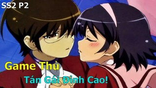 Tóm Tắt Anime Hay: Tôi Là Game Thủ Tán Gái Đỉnh Cao SS2 P2 | Review Anime