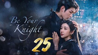 Be Your Knight - Episode 25 [2024] [Chinese]