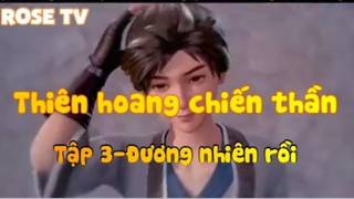 Thiên hoang chiến thần_Tập 3-Đương nhiên rồi