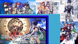 Hẹn hò với tinh linh | Date A Live | tập 9 | 2/2 | lồng tiến việt