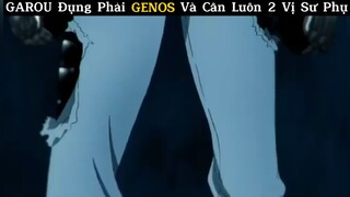 Garou đụng phải Genos và cân luôn 2 vị sư phụ