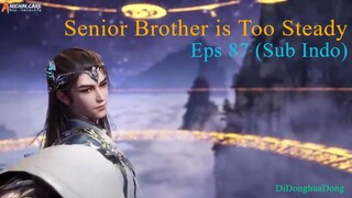 Senior Brother is Too Steady Eps 87 (Sub Indo-Anichin)