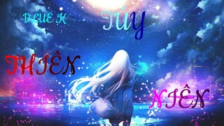 AMV - Túy Thiên Niên 《 Blue K 》 | Dù qua bao ngày tháng trôi đời ta sẽ chỉ yêu nàng thôi...