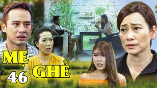Mẹ Ghẻ - Tập 46 | Con ruột Diệu lừa tình trả thù ĐÁ CON GHẺ TRONG MỘT NỐT NHẠC