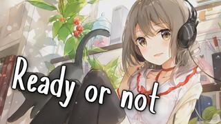 Nightcore - Ready Or Not || Lyrics